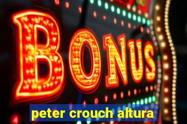 peter crouch altura